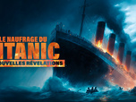 Replay Le naufrage du Titanic : nouvelles révélations