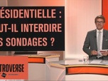Replay Controverse - Présidentielle : faut-il interdire les sondages ?