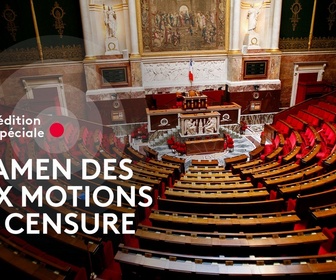 Replay Edition spéciale - Examen des motions de censure à l'Assemblée nationale