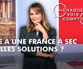 Replay Chaque voix compte - Face à une France à sec, quelles solutions ?