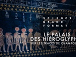 Replay Science grand format - Le palais des hiéroglyphes - Sur les traces de Champollion