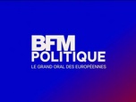 Replay BFM Politique - Le grand oral des Européennes sur BFMTV