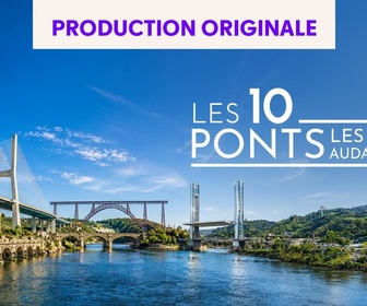 Replay Les 10 ponts les plus audacieux