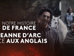 Replay Notre Histoire de France - S1 E5 - Jeanne d'Arc face aux Anglais