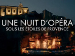 Replay Une nuit d'opéra sous les étoiles de Provence