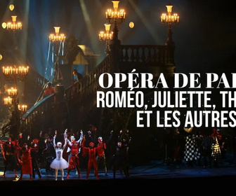 Replay Opéra de Paris : Roméo, Juliette, Thomas et les autres