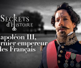 Replay Secrets d'Histoire - Napoléon III, le dernier empereur des Français