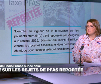 Replay Élément Terre, la quotidienne - France : la taxe sur les rejets de PFAS reportée de six mois
