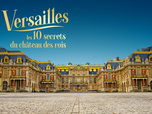 Replay Versailles : les 10 secrets du château des rois