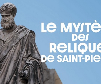 Replay Le Mystère des Reliques de Saint-Pierre