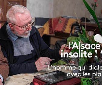 Replay L'Alsace insolite - L'homme qui dialogue avec les plantes