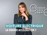 Replay Chaque voix compte - Voiture électrique : la grande accélération ?