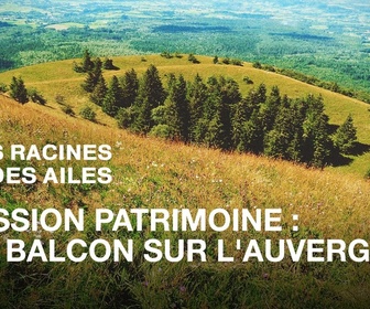 Replay Des Racines Et Des Ailes Passion Patrimoine Un Balcon Sur L Auvergne Replay Des Racines Et Des Ailes Passion Patrimoine Un Balcon Sur L Auvergne