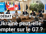 Replay Le Débat - L'Ukraine peut-elle compter sur le G7 ?