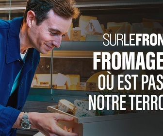 Replay Sur le front - Fromages : où est passé notre terroir ?