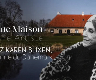 Replay Une maison, un artiste - Chez Karen Blixen, la lionne du Danemark