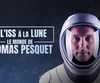 Replay De l'ISS à la Lune : le monde de Thomas Pesquet