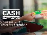 Replay Cash Investigation - Hold-up sur la Sécu : à qui profite la fraude ?
