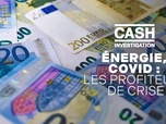 Replay Cash Investigation - Energie, covid : les profiteurs de crise