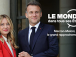 Replay Le monde dans tous ses États - Macron-Meloni, le grand rapprochement ?