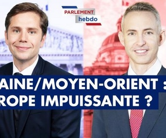 Replay Parlement Hebdo - Ukraine / Moyen-Orient : l'Europe impuissante ?