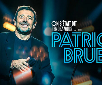 Replay On s'était dit rendez-vous... avec Patrick Bruel