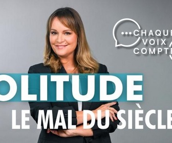 Replay Chaque voix compte - Solitude : le mal du siècle ?