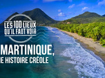 Replay Les 100 lieux qu'il faut voir - La Martinique, une histoire créole