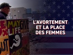 Replay Michel Scott en immersion dans une Amérique divisée - Les reportages de Michel Scott - L'avortement et la place des femmes