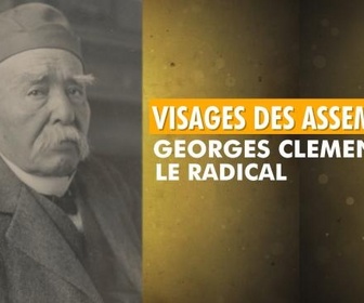 Replay Visages des assemblées - Georges Clemenceau, le radical
