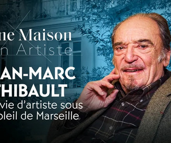 Replay Une maison, un artiste - Jean-Marc Thibault, une vie d'artiste sous le soleil de Marseille
