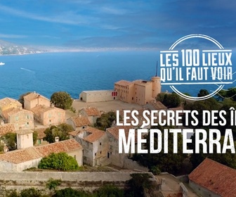 Replay Les 100 lieux qu'il faut voir - Les secrets des îles de Méditerranée