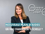 Replay Chaque voix compte - Nouveau plan d'aides : un vrai changement d'échelle ?