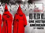 Replay La case du siècle - Ku Klux Klan, une histoire américaine - 1ère partie : Naissance d'un empire invisible