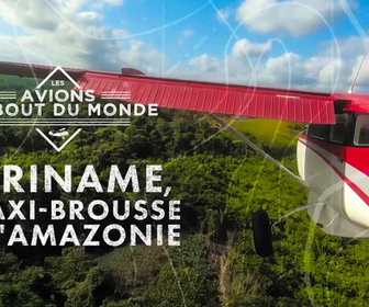 Replay Les avions du bout du monde - Suriname : le taxi brousse de l'Amazonie