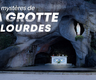Replay Les mystères de la grotte de Lourdes