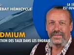 Replay La séance est ouverte ! - Cadmium : réduction des taux dans les engrais