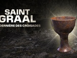 Replay Saint Graal : la dernière des croisades