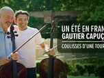 Replay Gautier Capuçon : Un été en France - Un été en France : Gautier Capuçon, les coulisses d'une tournée