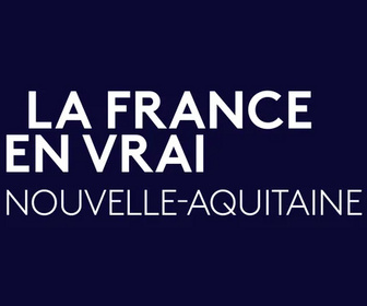 Replay La France en Vrai - Nouvelle-Aquitaine