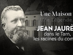 Replay Une maison, une légende - Jean Jaurès dans le Tarn, les racines du combat