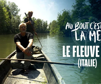Replay Au bout c'est la mer - Le fleuve Pô (Italie)