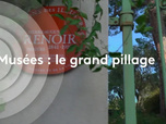 Replay Le Grand format : Musées, le grand pillage
