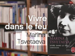 Replay La p'tite librairie - Vivre dans le feu - Marina Tsvetaeva