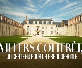 Replay Villers-Cotterêts un château pour la francophonie