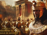 Replay Pharaons en guerre : les batailles légendaires de l'Egypte - S1E4 - Thoutmosis II, la bataille de Megiddo