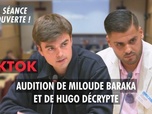 Replay La séance est ouverte ! - TikTok : Audition de Miloude Baraka et Hugo Décrypte - 03/05/2025