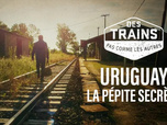 Replay Des trains pas comme les autres - Uruguay, la pépite secrète