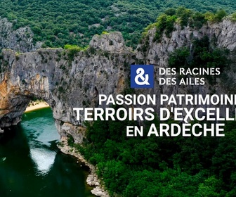 Replay Des Racines et Des Ailes - Passion patrimoine : terroirs d'excellence en Ardèche