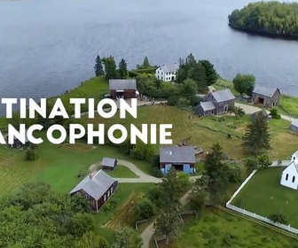 Replay Destination Francophonie au Nouveau-Brunswick (2/2)